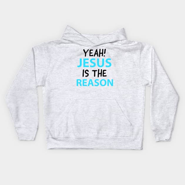 Yeah, Jesus Is The Reason Motivational Christian Faith Kids Hoodie by Happy - Design